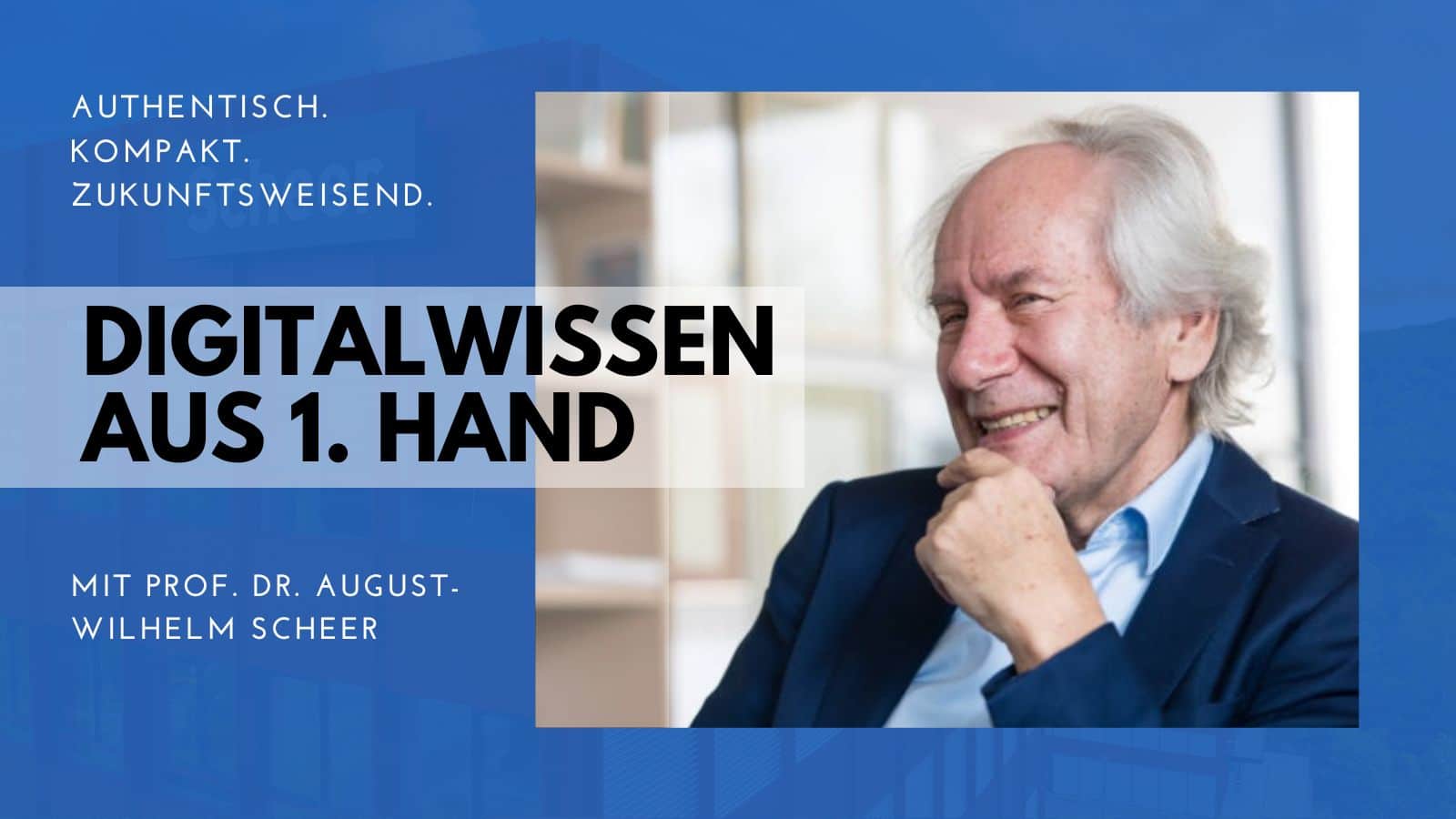 Thumbnail mit Prof. Dr. August-Wilhelm Scheer für Digitalwissen aus 1. Hand